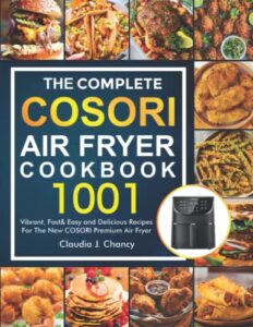 The Complete Cosori Air Fryer Cookbook featuring 1001 vibrant recipes for healthy and fast cooking