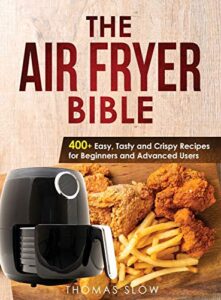 The Air Fryer Bible cookbook with over 400 easy recipes for beginners and advanced air fryer users
