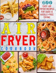 Air Fryer Cookbook with 600 Easy Recipes for Quick and Healthy Meals