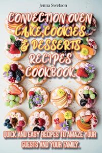 Convection Oven Cake, Cookies and Desserts Recipe Cookbook with full-color images of cakes, cookies, and desserts.